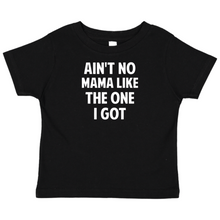Load image into Gallery viewer, Ain&#39;t No Mama Like The One I Got T-Shirt