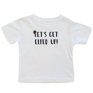 Let's Get Elfed Up! T -Shirt