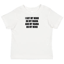 Load image into Gallery viewer, Got My Mind On My Mama T-Shirt